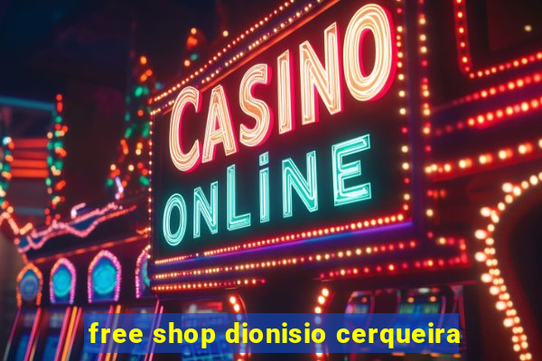 free shop dionisio cerqueira